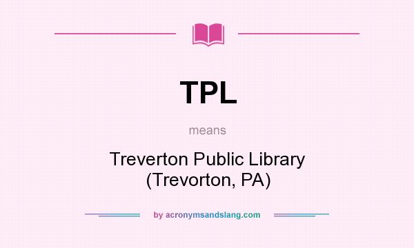 What does TPL mean? It stands for Treverton Public Library (Trevorton, PA)