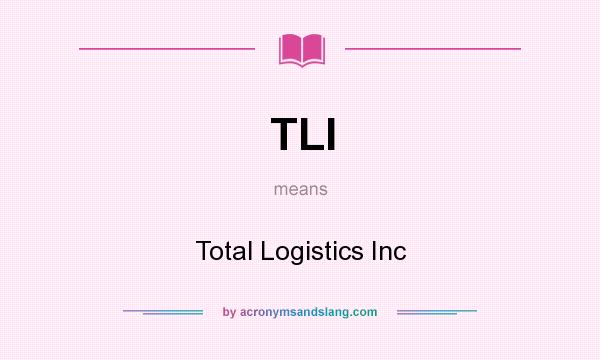 What does TLI mean? It stands for Total Logistics Inc