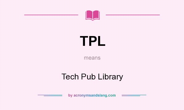 What does TPL mean? It stands for Tech Pub Library