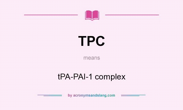 What does TPC mean? It stands for tPA-PAI-1 complex