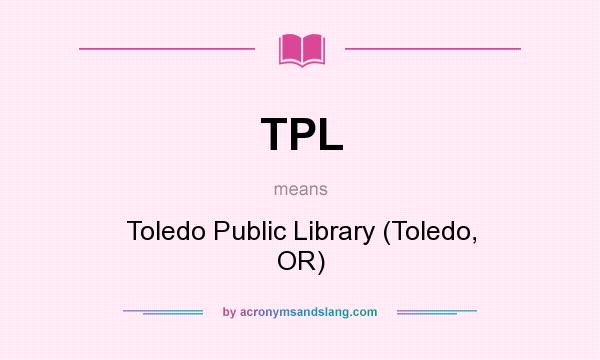 What does TPL mean? It stands for Toledo Public Library (Toledo, OR)