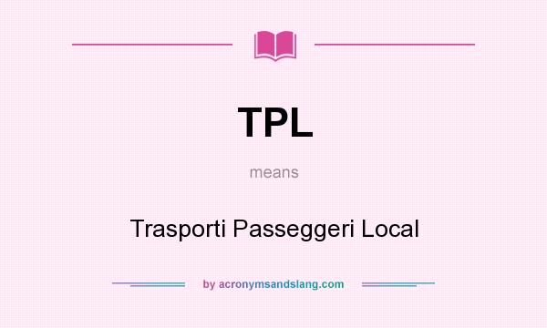 What does TPL mean? It stands for Trasporti Passeggeri Local