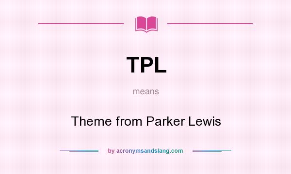 What does TPL mean? It stands for Theme from Parker Lewis
