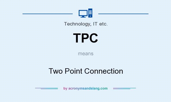 What does TPC mean? It stands for Two Point Connection