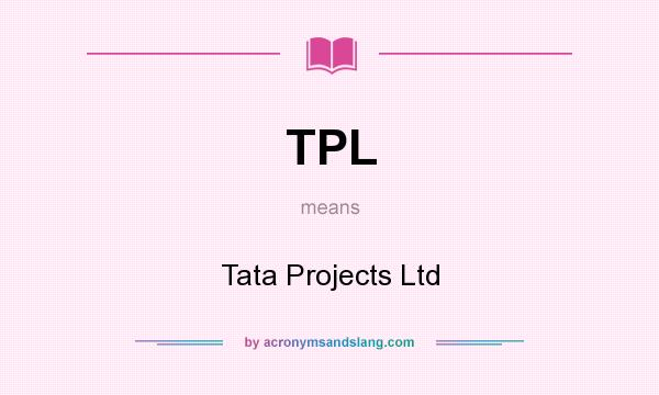 What does TPL mean? It stands for Tata Projects Ltd