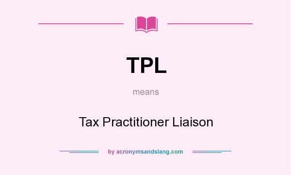 What does TPL mean? It stands for Tax Practitioner Liaison