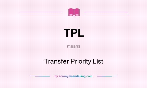 What does TPL mean? It stands for Transfer Priority List