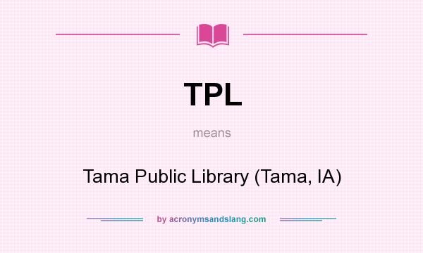 What does TPL mean? It stands for Tama Public Library (Tama, IA)
