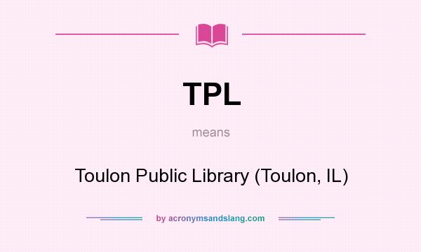 What does TPL mean? It stands for Toulon Public Library (Toulon, IL)