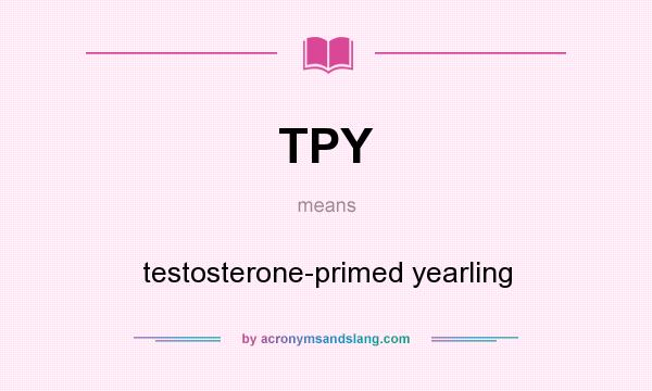 What does TPY mean? It stands for testosterone-primed yearling