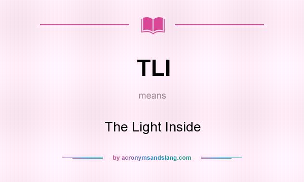 What does TLI mean? It stands for The Light Inside
