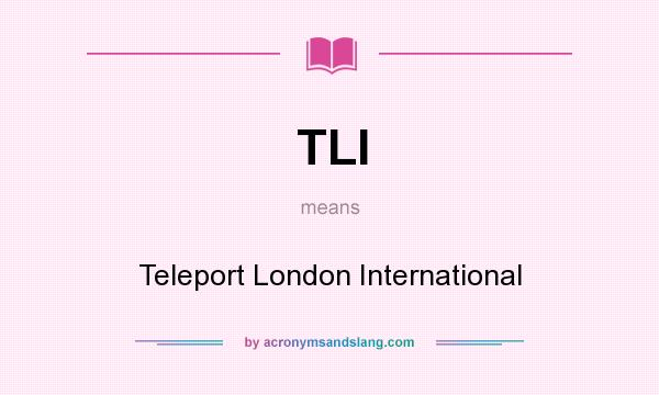 What does TLI mean? It stands for Teleport London International