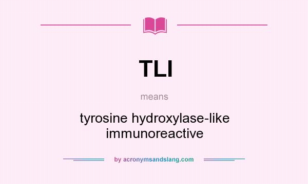 What does TLI mean? It stands for tyrosine hydroxylase-like immunoreactive
