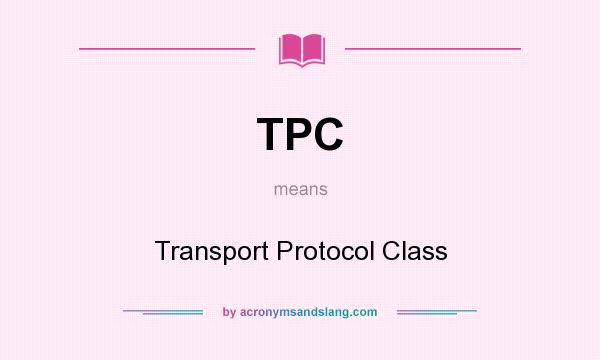 What does TPC mean? It stands for Transport Protocol Class