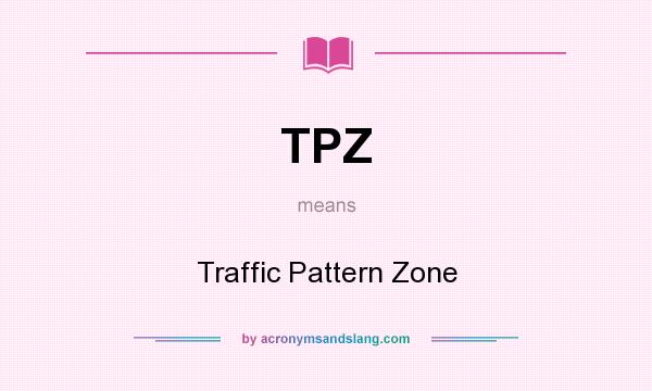 What does TPZ mean? It stands for Traffic Pattern Zone