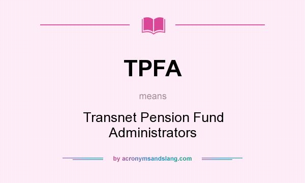 What does TPFA mean? It stands for Transnet Pension Fund Administrators