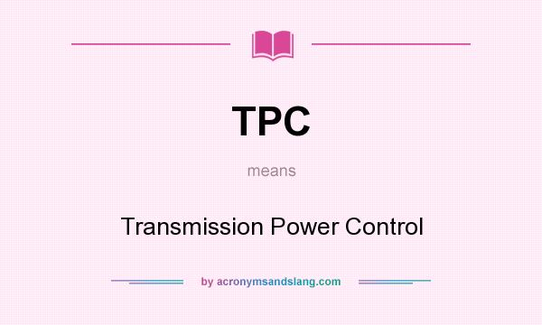 What does TPC mean? It stands for Transmission Power Control