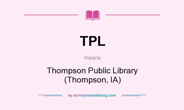 What does TPL mean? It stands for Thompson Public Library (Thompson, IA)