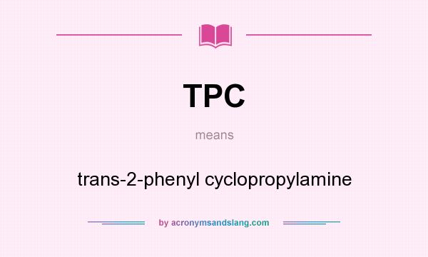 What does TPC mean? It stands for trans-2-phenyl cyclopropylamine