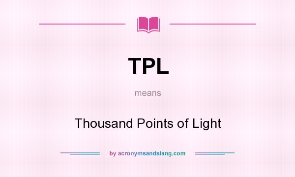What does TPL mean? It stands for Thousand Points of Light