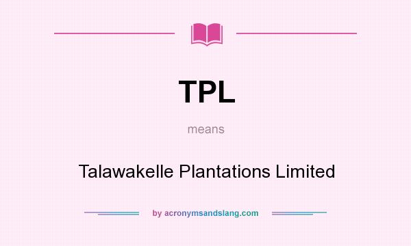 What does TPL mean? It stands for Talawakelle Plantations Limited