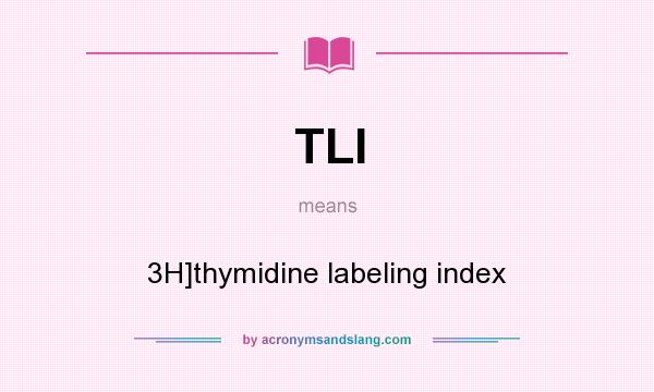 What does TLI mean? It stands for 3H]thymidine labeling index