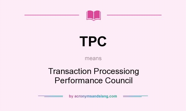 What does TPC mean? It stands for Transaction Processiong Performance Council