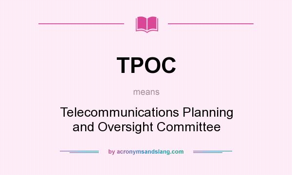 What does TPOC mean? It stands for Telecommunications Planning and Oversight Committee