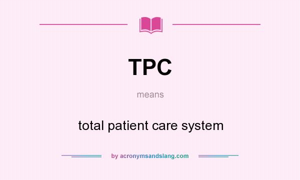 What does TPC mean? It stands for total patient care system