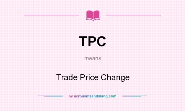 What does TPC mean? It stands for Trade Price Change