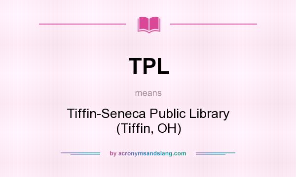 What does TPL mean? It stands for Tiffin-Seneca Public Library (Tiffin, OH)