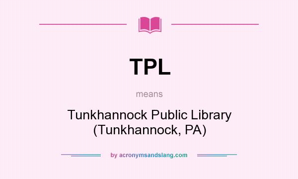 What does TPL mean? It stands for Tunkhannock Public Library (Tunkhannock, PA)