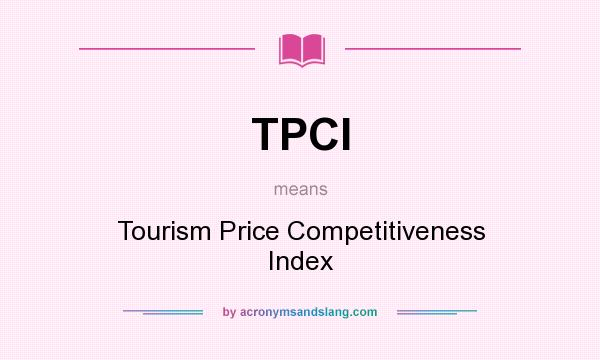 What does TPCI mean? It stands for Tourism Price Competitiveness Index