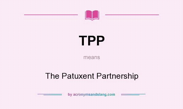 What does TPP mean? It stands for The Patuxent Partnership