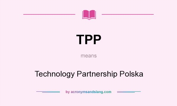 What does TPP mean? It stands for Technology Partnership Polska