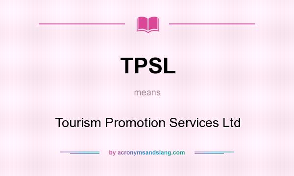 What does TPSL mean? It stands for Tourism Promotion Services Ltd