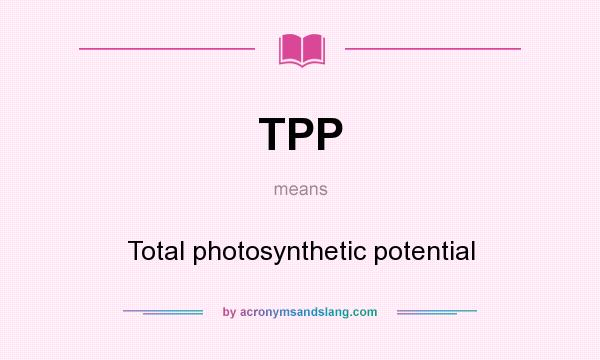 What does TPP mean? It stands for Total photosynthetic potential