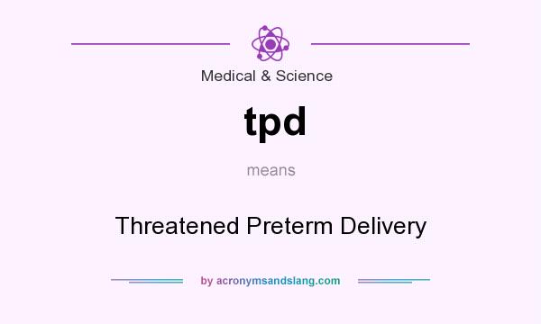 What does tpd mean? It stands for Threatened Preterm Delivery