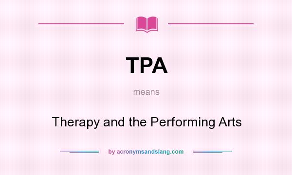 What does TPA mean? It stands for Therapy and the Performing Arts