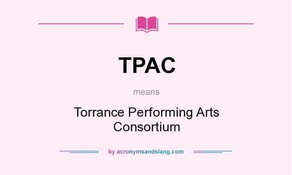 What does TPAC mean? It stands for Torrance Performing Arts Consortium