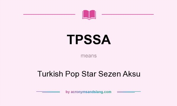 What does TPSSA mean? It stands for Turkish Pop Star Sezen Aksu