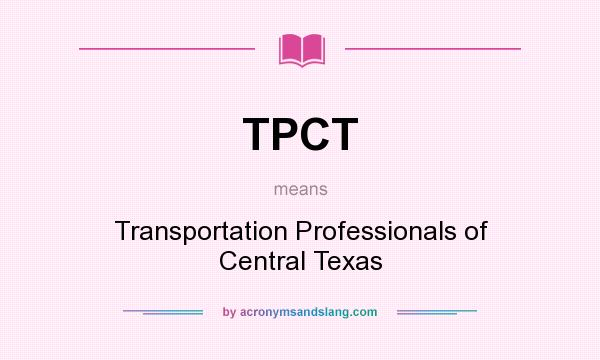 What does TPCT mean? It stands for Transportation Professionals of Central Texas