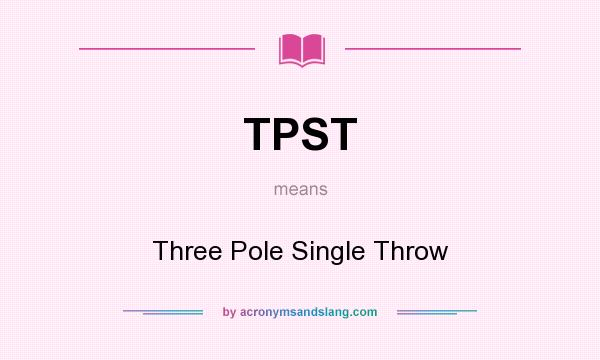 What does TPST mean? It stands for Three Pole Single Throw