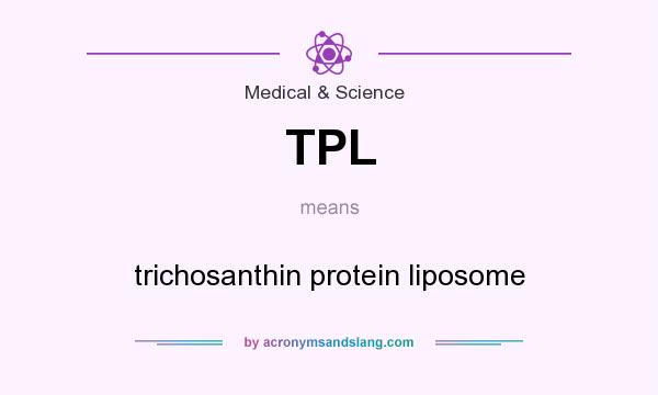 What does TPL mean? It stands for trichosanthin protein liposome