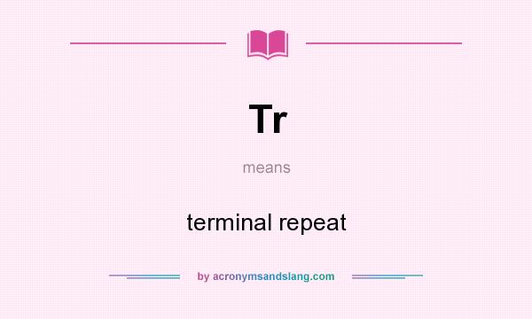 What does Tr mean? It stands for terminal repeat