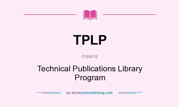 What does TPLP mean? It stands for Technical Publications Library Program