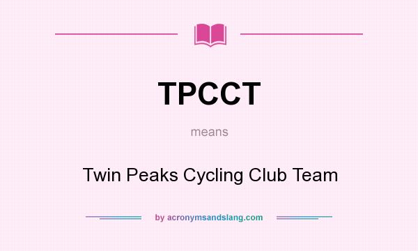 What does TPCCT mean? It stands for Twin Peaks Cycling Club Team