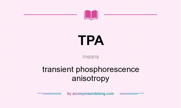 What does TPA mean? It stands for transient phosphorescence anisotropy