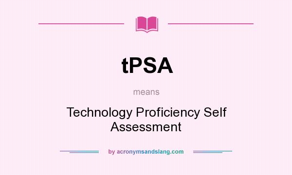 What does tPSA mean? It stands for Technology Proficiency Self Assessment