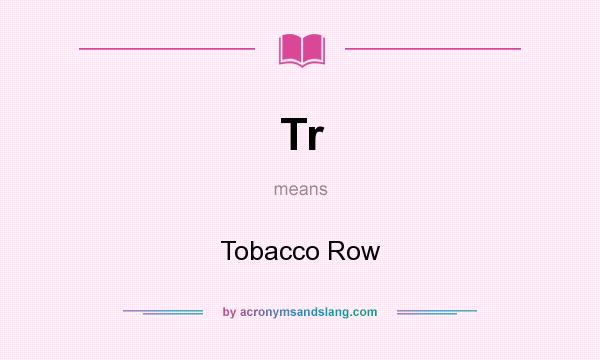 What does Tr mean? It stands for Tobacco Row